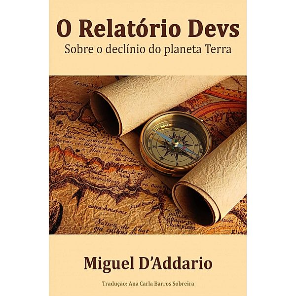 O Relatorio Devs  Sobre o Declinio do Planeta Terra, Miguel D'Addario