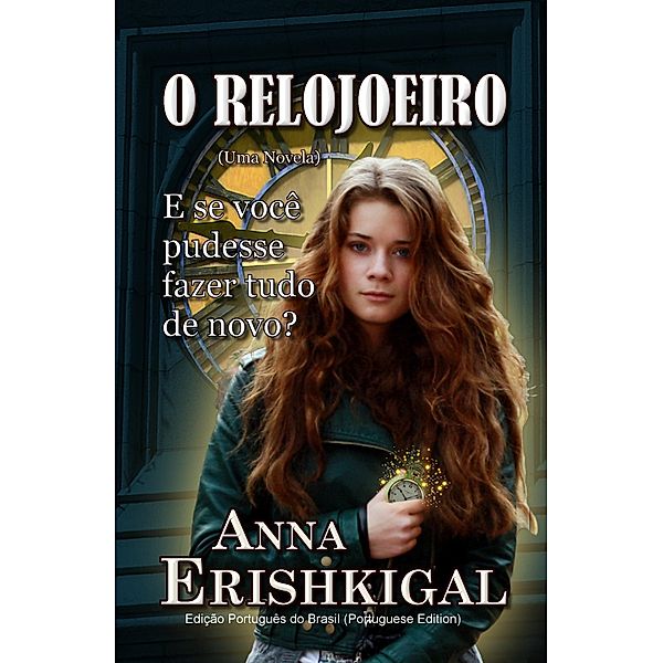 O Relojoeiro: um conto (Edição Portuguesa), Anna Erishkigal