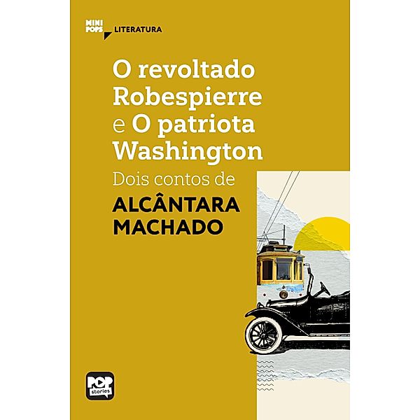 O revoltado Robespierre e O patriota Washington: dois contos de Alcântara Machado / MiniPops, Alcântara Machado