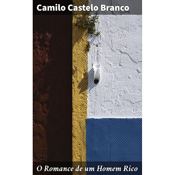 O Romance de um Homem Rico, Camilo Castelo Branco