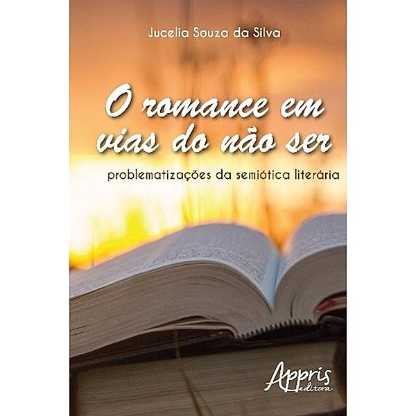 O romance em vias do não ser / Ciências da Linguagem, Jucelia Souza Da Silva