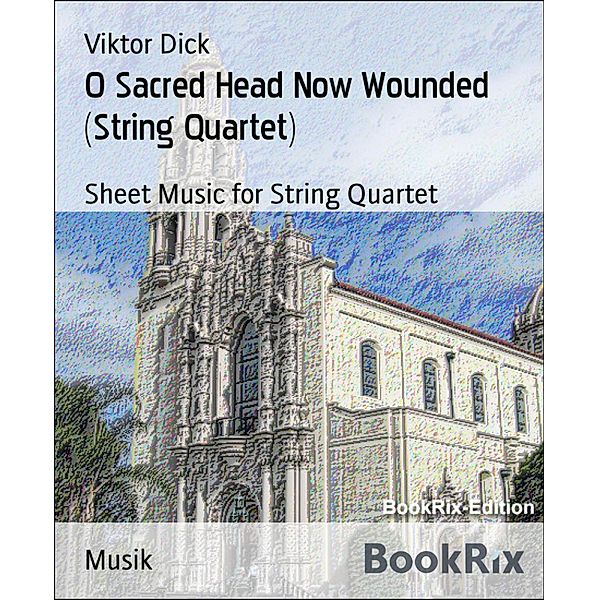 O Sacred Head Now Wounded (String Quartet), Viktor Dick