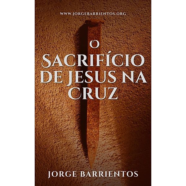 O Sacrifício de Jesus na Cruz, Jorge Barrientos