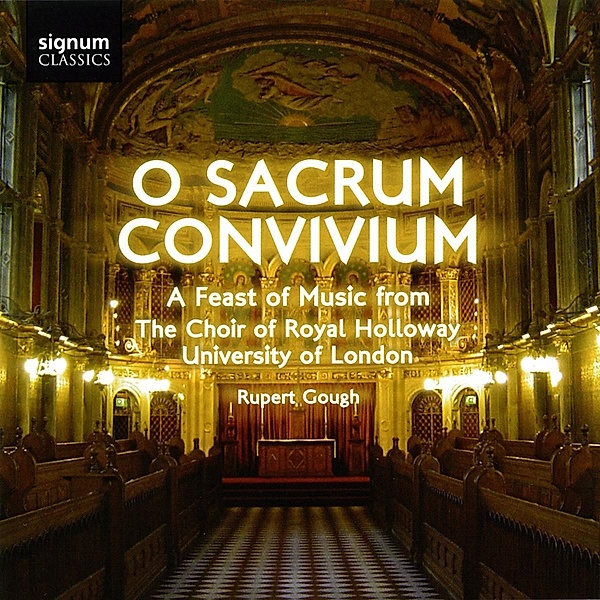 O Sacrum Convivium-A Feast Of Music From The Choir, Gough, Rathbone, The Choir of Royal Holloway