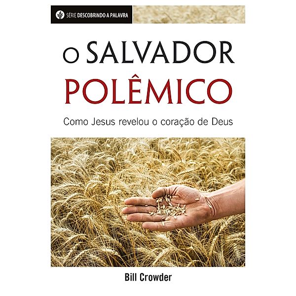 O Salvador Polêmico / Descobrindo a Palavra, Bill Crowder