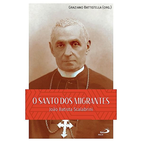 O Santo dos Migrantes / Hagiografia, João Batista Scalabrini