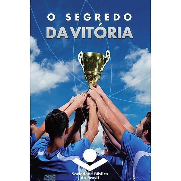O segredo da vitória / Joga Limpo Brasil, Sociedade Bíblica do Brasil