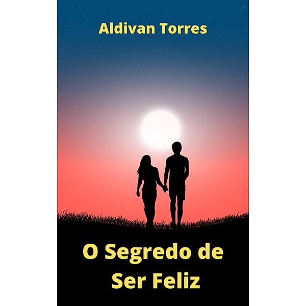 O Segredo de Ser Feliz, Aldivan Torres