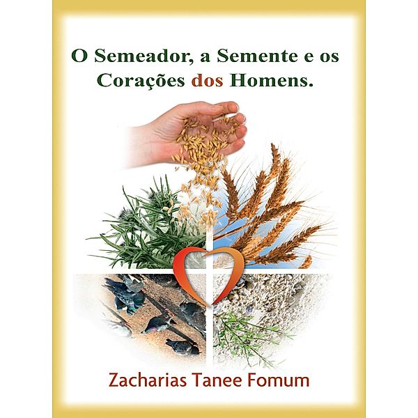 O Semeador, a Semente e os corações dos homens (Ajudas Práticas para Santificação, #4) / Ajudas Práticas para Santificação, Zacharias Tanee Fomum