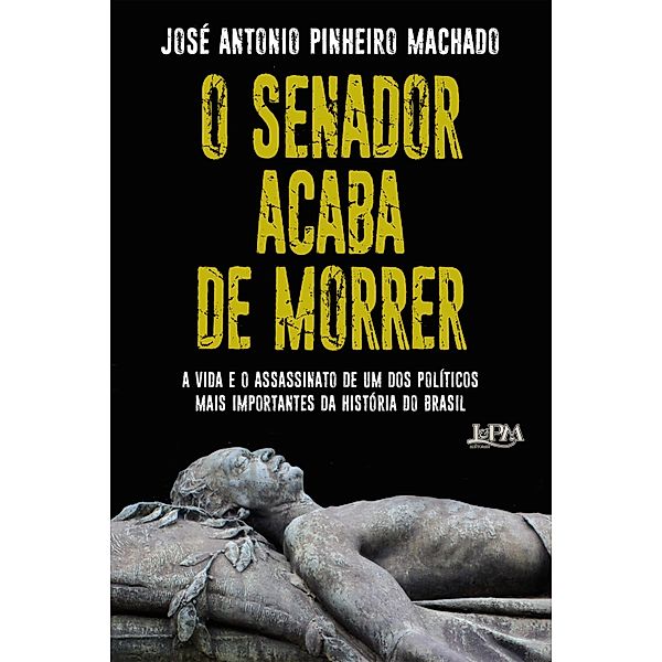 O Senador acaba de morrer, José Antonio Pinheiro Machado