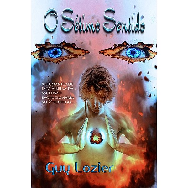 O Sétimo Sentido (secret knowledge,ancient history,aliens,human abilities,esp,multiverse,spiritual), Guy Lozier