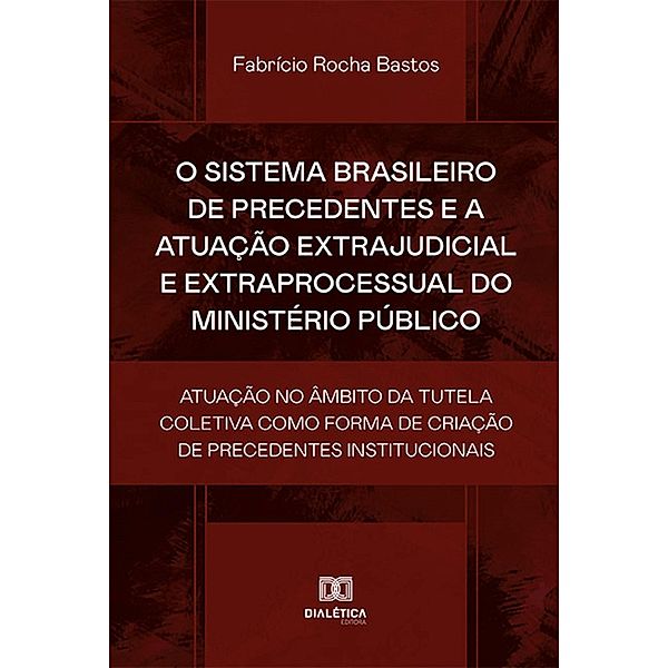 O sistema brasileiro de precedentes e a atuação extrajudicial e extraprocessual do Ministério Público, Fabrício Rocha Bastos
