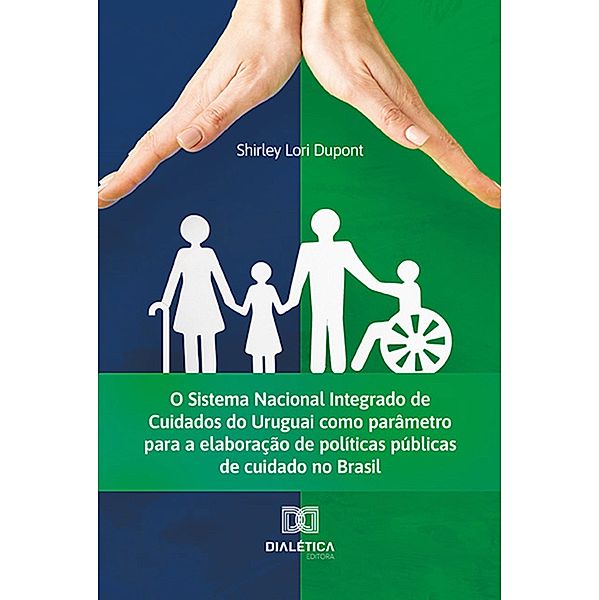 O Sistema Nacional Integrado de Cuidados do Uruguai como parâmetro para a elaboração de políticas públicas de cuidado no Brasil, Shirley Lori Dupont