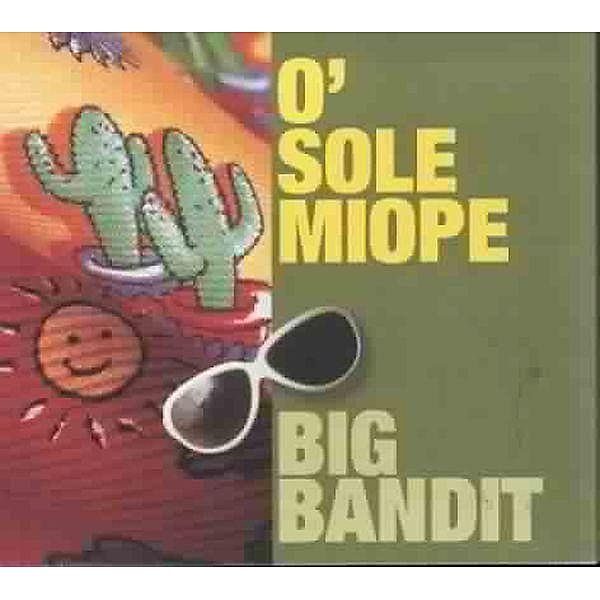 O' Sole Miope, Big Bandit