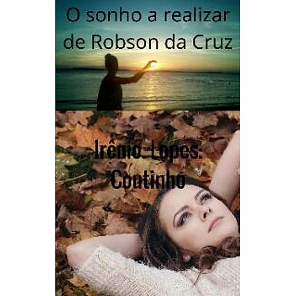 O Sonho a realizar de Robson da Cruz / jovens e adultos., Irênio Lopes Coutinho