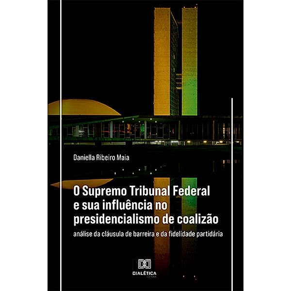 O Supremo Tribunal Federal e sua influência no presidencialismo de coalizão, Daniella Ribeiro Maia