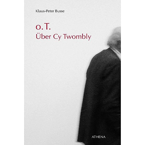 o.T. Über Cy Twombly, Klaus-Peter Busse