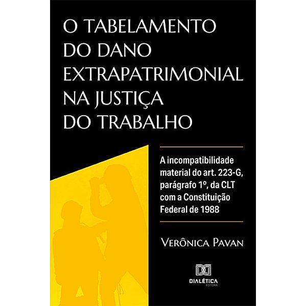 O tabelamento do dano extrapatrimonial na justiça do trabalho, Verônica Pavan