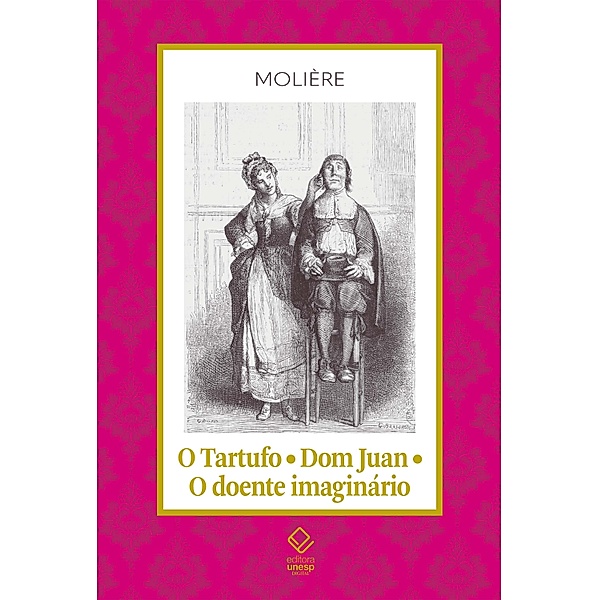 O Tartufo; Don Juan; O doente imaginário, Molière