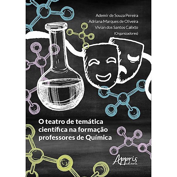 O Teatro de Temática Científica na Formação Professores de Química, Ademir de Souza Pereira, Adriana Marques de Oliveira, Vivian dos Santos Calixto