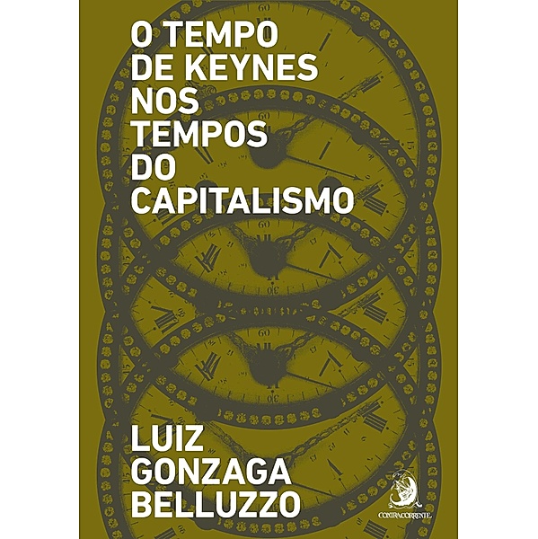 O Tempo de Keynes nos tempos do capitalismo, Luiz Gonzaga Belluzzo