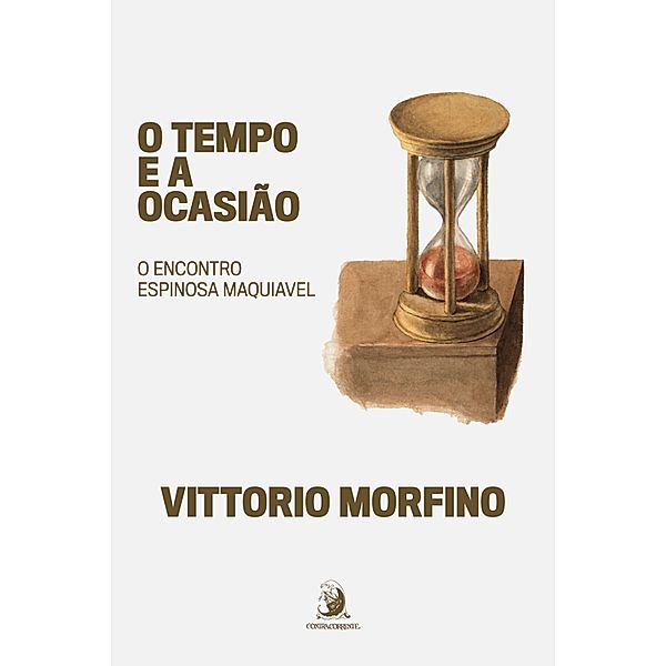 O tempo e a ocasião: o encontro Espinosa Maquiavel, Vittorio Morfino