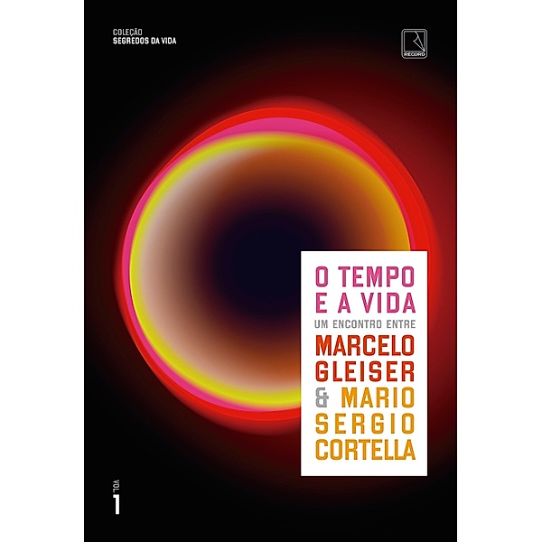 O tempo e a vida (Vol. 1 Segredos da vida) / Segredos da vida Bd.1, Marcelo Gleiser, Mario Sergio Cortella