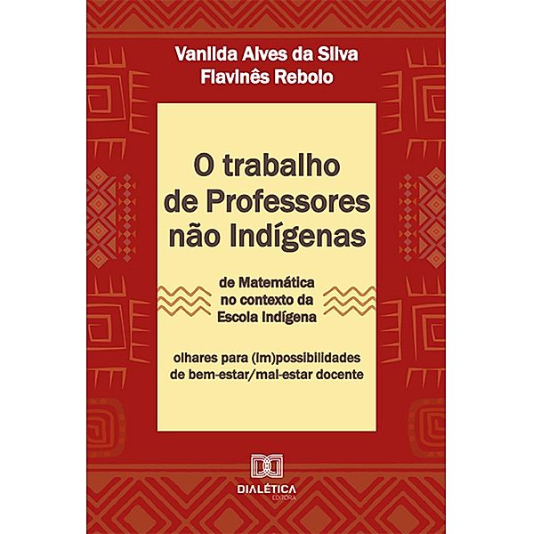 O trabalho de professores não indígenas de Matemática no contexto da escola indígena, Vanilda Alves da Silva, Flavinês Rebolo