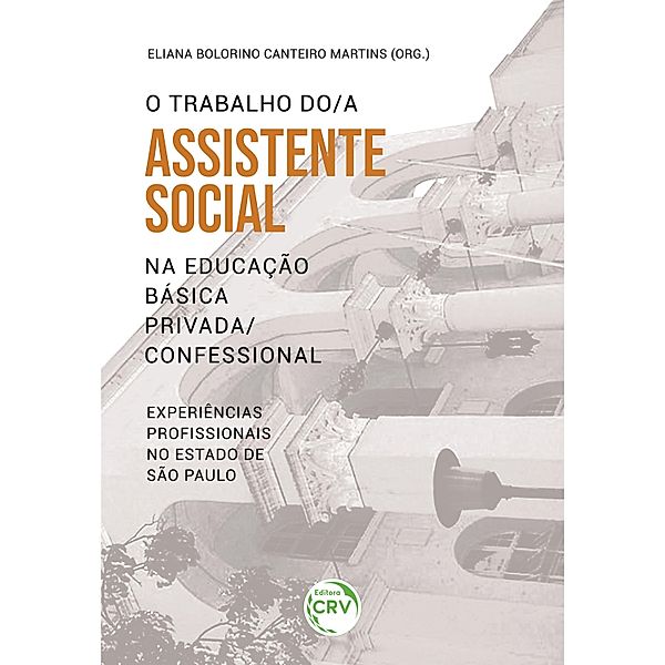 O trabalho do assistente social na educação básica privada/confessional:, Eliana Bolorino Canteiro Martins