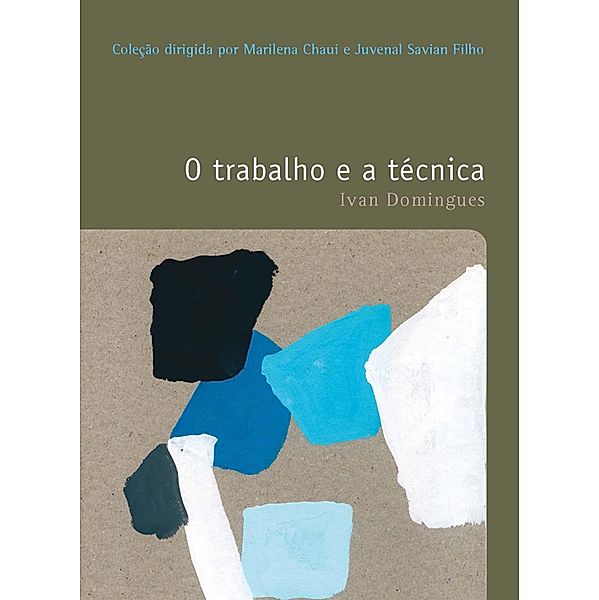 O trabalho e a técnica / Filosofias: o prazer do pensar Bd.37, Ivan Domingues