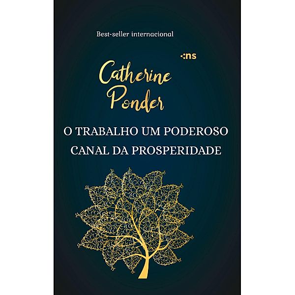 O trabalho um poderoso canal da prosperidade, Catherine Ponder