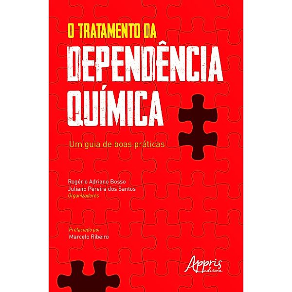 O Tratamento da Dependência Química: Um Guia de Boas Práticas, Rogério Adriano Bosso, Juliano Pereira dos Santos