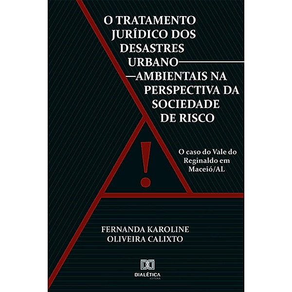 O Tratamento Jurídico dos Desastres Urbano-ambientais na Perspectiva da Sociedade de Risco, Fernanda Karoline Oliveira Calixto