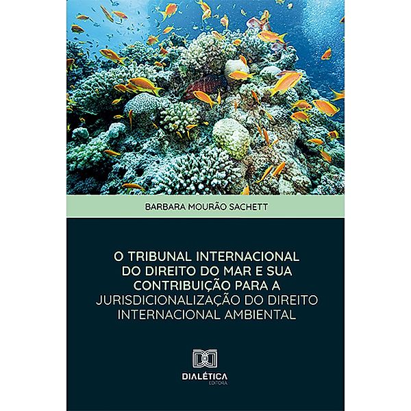 O Tribunal Internacional do Direito do Mar e sua Contribuição para a Jurisdicionalização do Direito Internacional Ambiental, Barbara Mourão Sachett