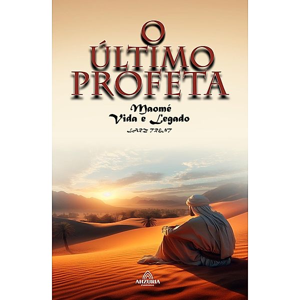 O Último Profeta -  Maomé Vida e Legado, Larz Trent