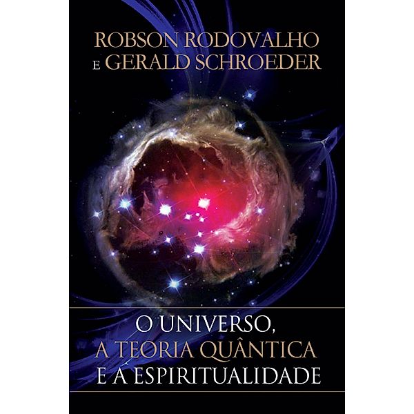 O universo, a teoria quântica e a espiritualidade, Robson Rodovalho