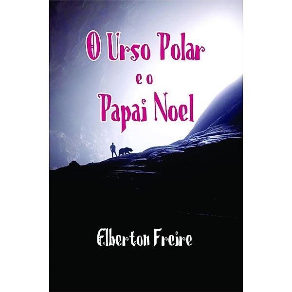 O Urso Polar e o Papai Noel, Elberton Freire