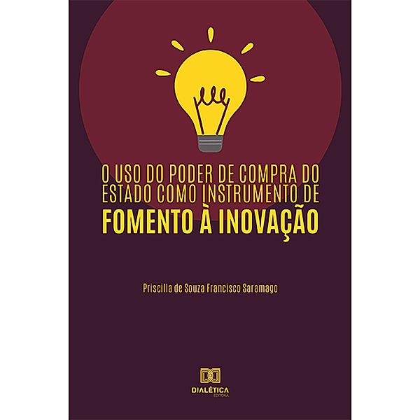 O uso do poder de compra do estado como instrumento de fomento à inovação, Priscilla de Souza Francisco Saramago