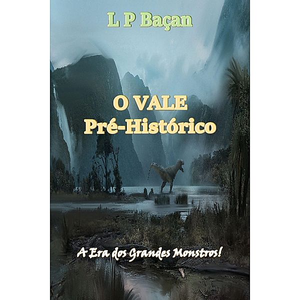 O Vale Pré-Histórico / História, L P Baçan