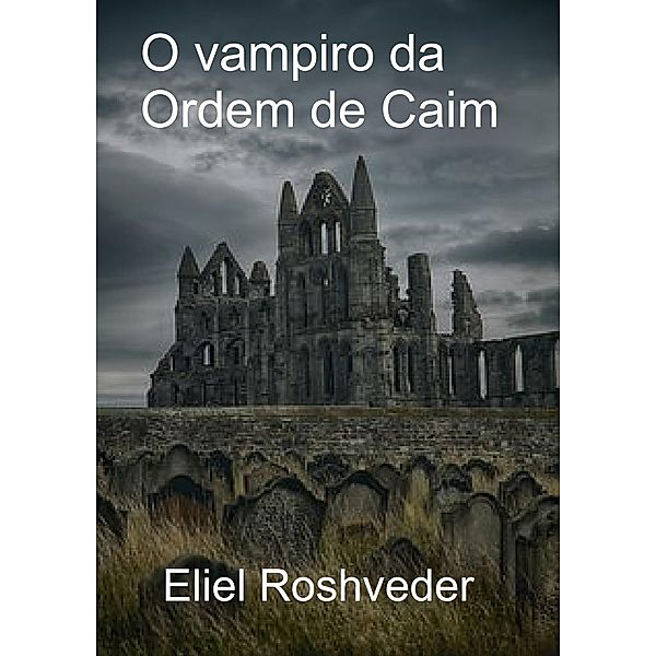 O vampiro da Ordem de Caim / Eliel Roshveder, Eliel Roshveder