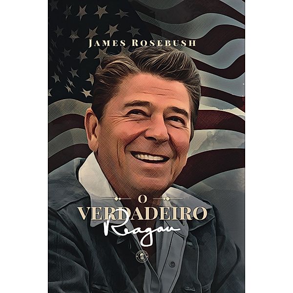 O Verdadeiro Reagan, James Rosebush