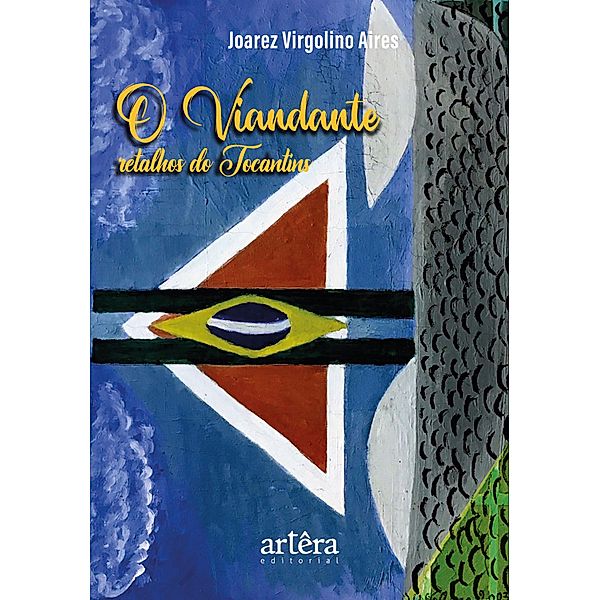 O Viandante: Retalhos do Tocantins, Joarez Virgolino Aires