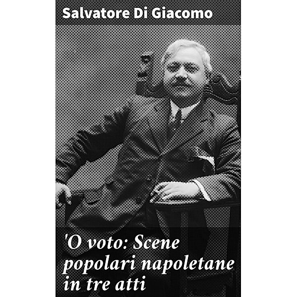 'O voto: Scene popolari napoletane in tre atti, Salvatore Di Giacomo