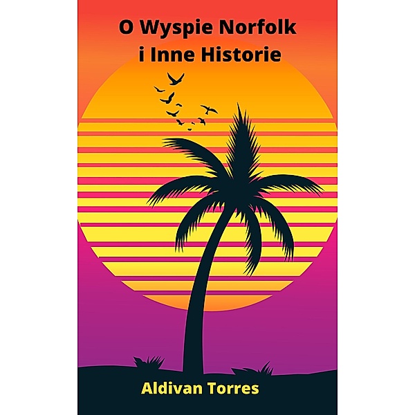 O Wyspie Norfolk i Inne Historie, Aldivan Torres