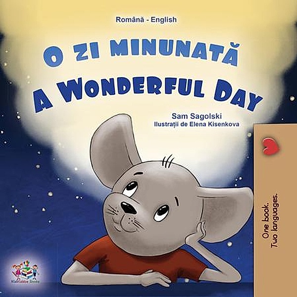 O zi minunata A Wonderful Day (Romanian English Bedtime Collection) / Romanian English Bedtime Collection, Sam Sagolski, Kidkiddos Books