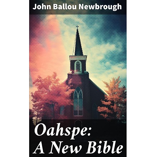 Oahspe: A New Bible, John Ballou Newbrough