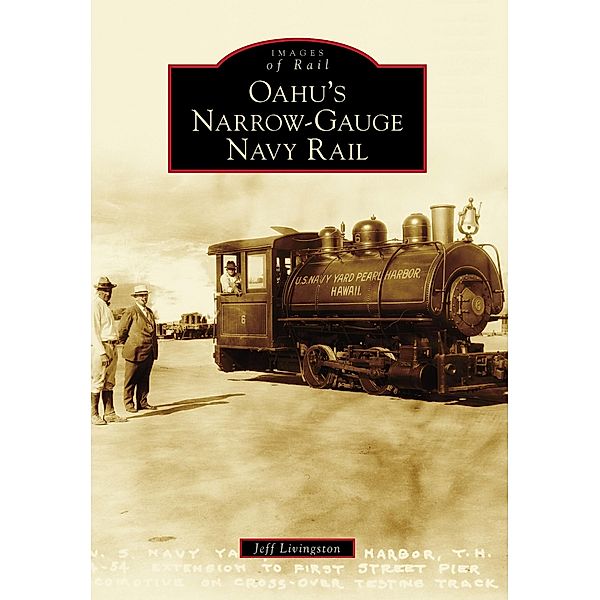 Oahu's Narrow-Gauge Navy Rail, Jeff Livingston