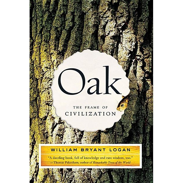 Oak: The Frame of Civilization, William Bryant Logan