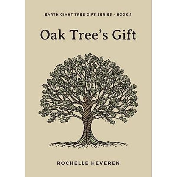 Oak Tree's Gift / Earth Giant Tree Gift Series Bd.1, Rochelle Heveren