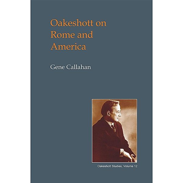 Oakeshott on Rome and America / British Idealist Studies 1: Oakeshott, Gene Callahan